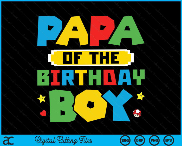 Papa Of The Birthday Boy Game Gaming Family SVG PNG Digital Cutting Files