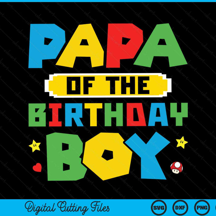 Papa of the birthday boy game gaming family SVG PNG cut file for Cricut