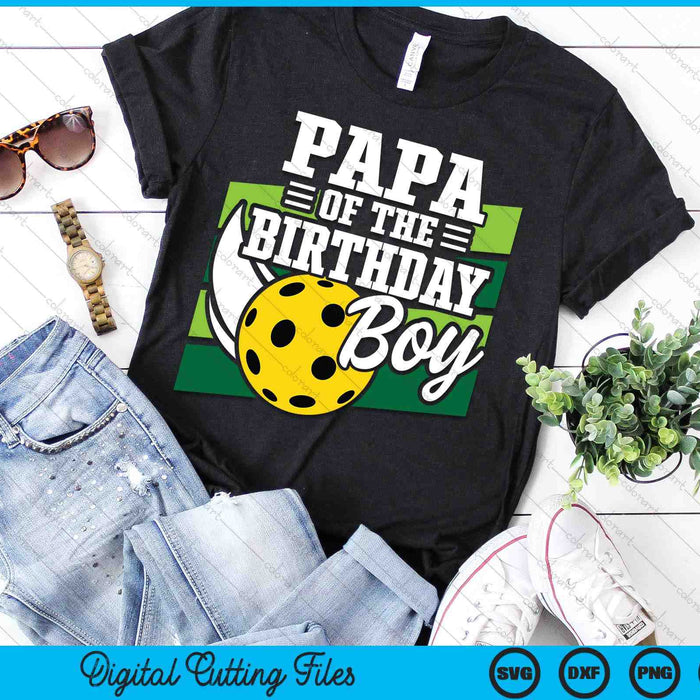 Papa Of The Birthday Boy Pickleball Lover Birthday SVG PNG Digital Cutting Files