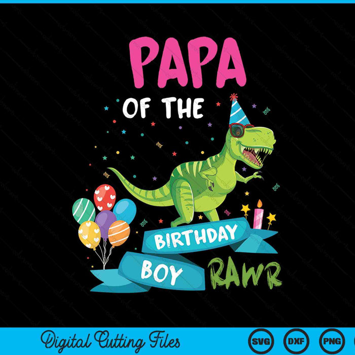 Papa Of The Birthday Boy T-Rex RAWR Dinosaur Birthday Gift SVG PNG Digital Cutting Files