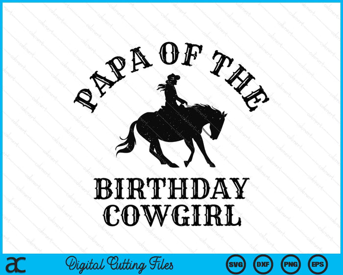 Papa Of The Birthday Cowgirl Western Rodeo Party Matching SVG PNG Digital Cutting Files