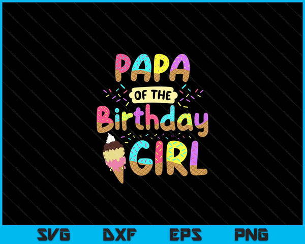Papa van de geboortedag meisje ijs partij familie SVG PNG snijden afdrukbare bestanden
