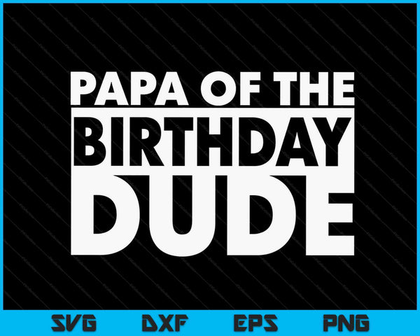 Papa of the birthday dude SVG cut file