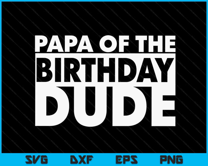 Papa Of The Birthday Dude SVG PNG Digital Cutting Files