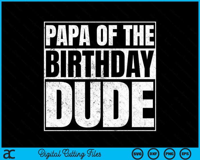 Papa Of The Birthday Dude SVG PNG Cutting Printable Files