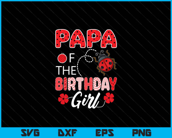 Papa Of The Birthday Girl Family Ladybug Birthday SVG PNG Digital Printable Files
