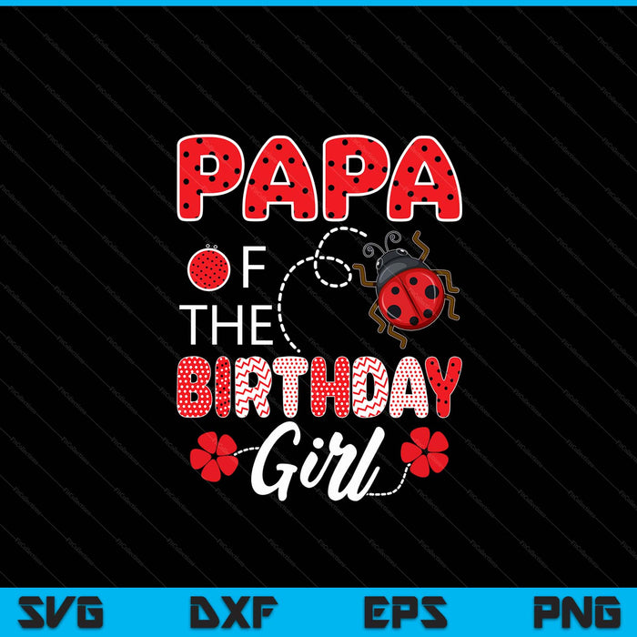 Papa of the birthday girl family ladybug SVG cut file