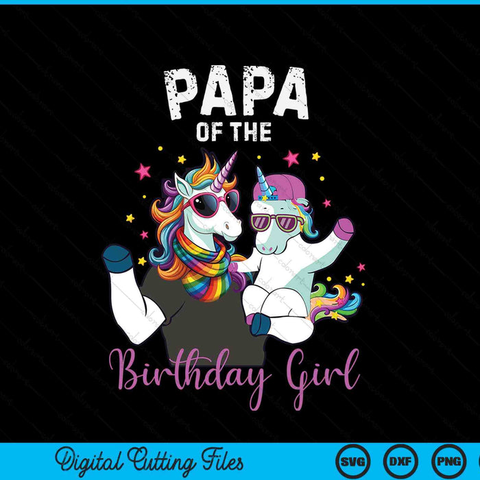 Papa of the birthday girl unicorn family SVG cut file