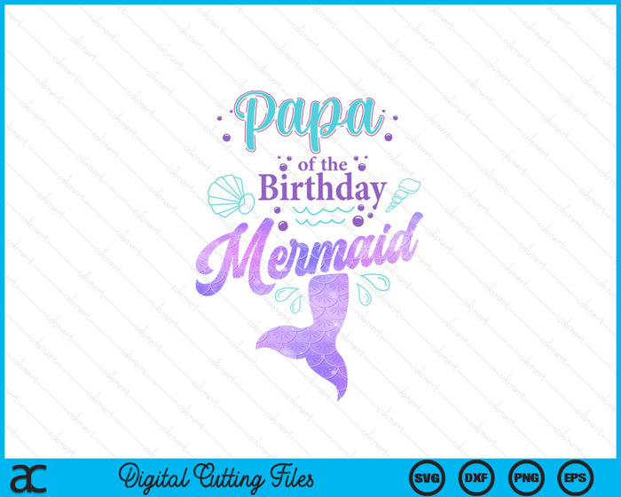 Papa Of The Birthday Mermaid Birthday Party SVG PNG Digital Cutting File