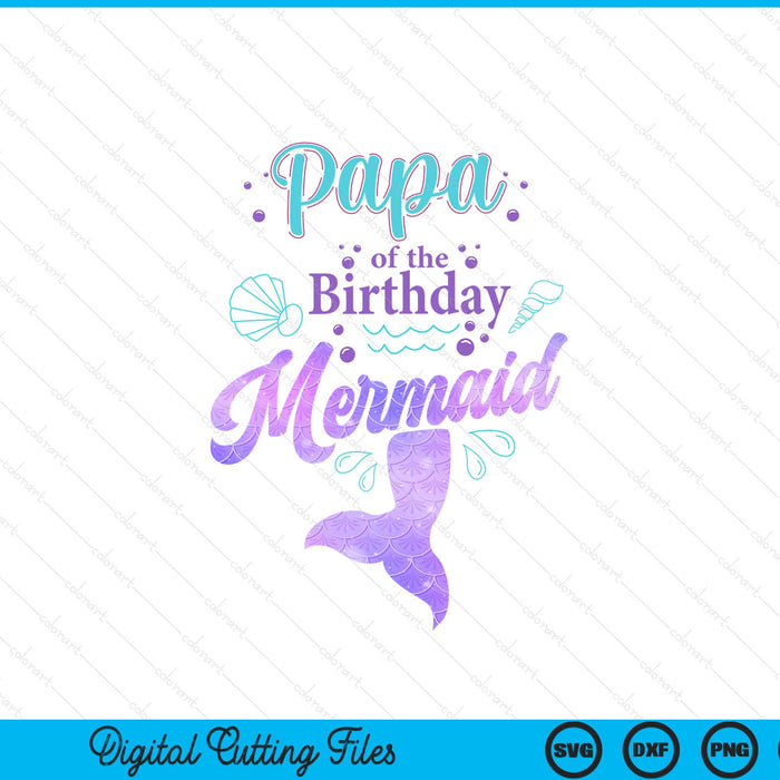 Papa of the birthday mermaid party SVG PNG cut file for Cricut