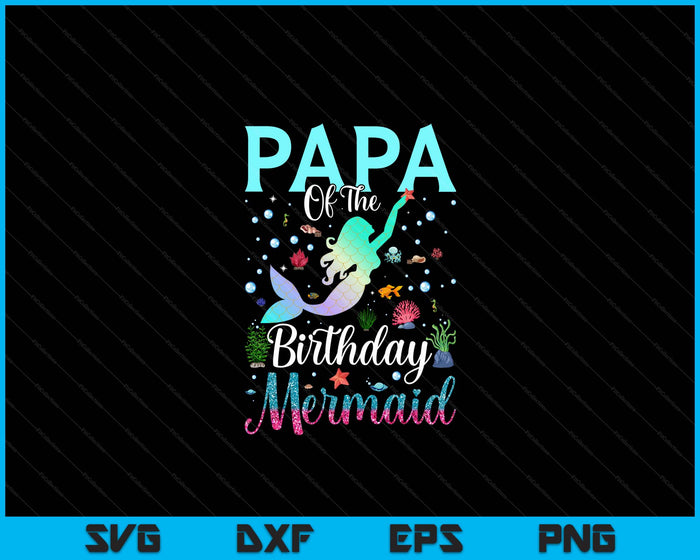 Papa Of The Birthday Mermaid Funny Matching Family Party SVG PNG Digital Printable Files