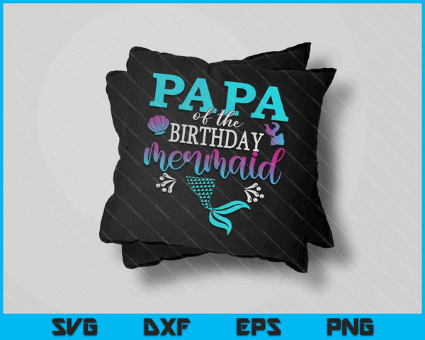 Papa Of The Birthday Mermaid Matching Family SVG PNG Cutting Printable Files