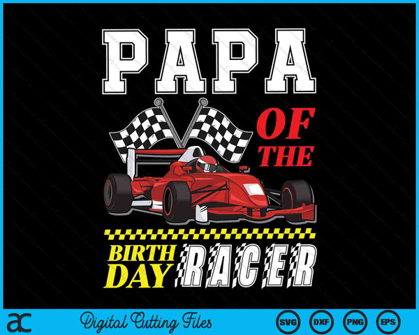 Papa of the birthday racer family race car party SVG cut file