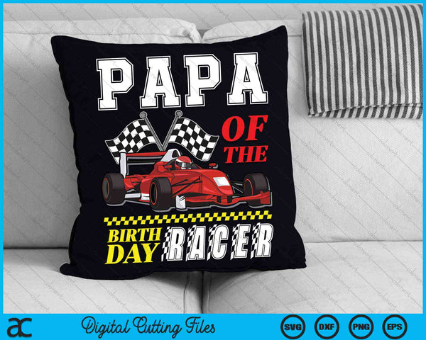 Papa Of The Birthday Racer Family Race Car Party SVG PNG Digital Cutting Files