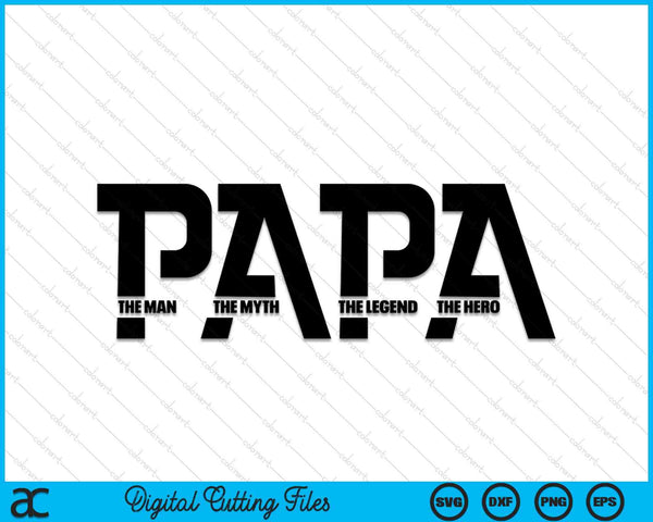 Papa The Man The Myth The Legend SVG PNG Digital Cutting Files