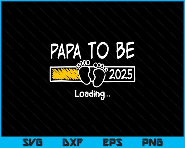 Papa to be 2025 loading papa est 2025 promoted to papa SVG PNG cut file for Cricut
