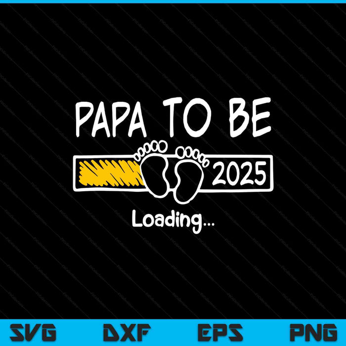 Papa to be 2025 loading papa est 2025 promoted to papa SVG PNG cut file for Cricut