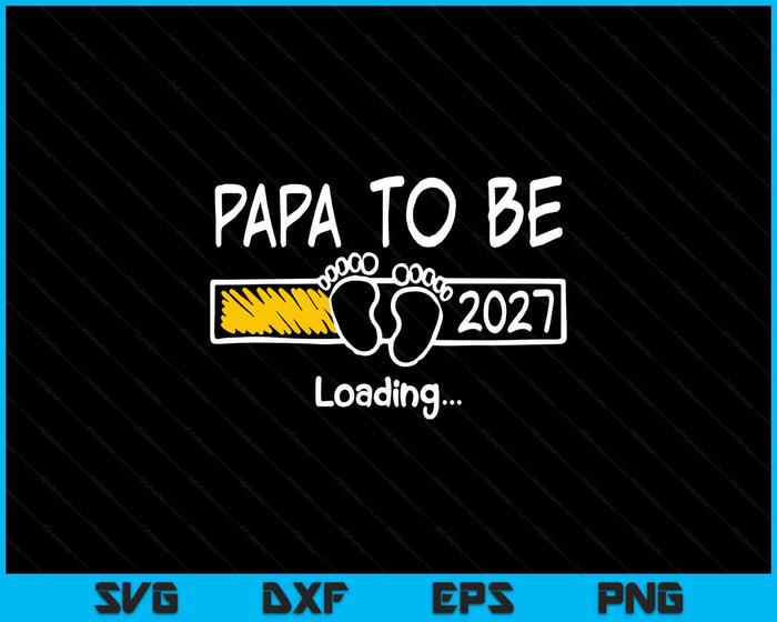 Papa To Be 2027 Loading Papa Est 2027 Promoted To Papa SVG PNG Digital Printable Files