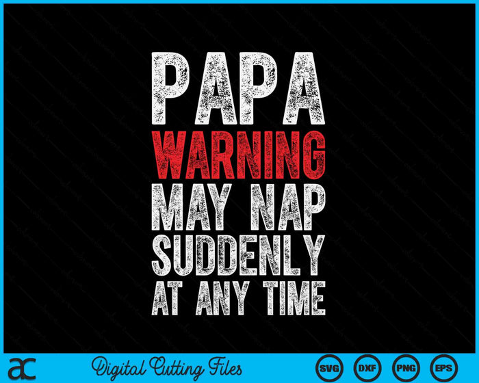 Papa Warning May Nap Suddenly At Any Time SVG PNG Digital Printable Files