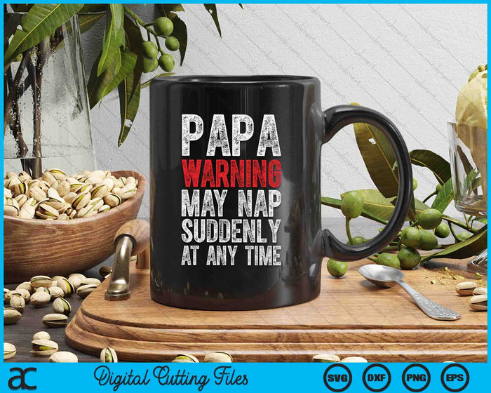 Papa Warning May Nap Suddenly At Any Time SVG PNG Digital Printable Files