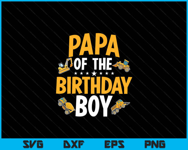 Papa of the birthday boy construction worker bday party SVG cut file