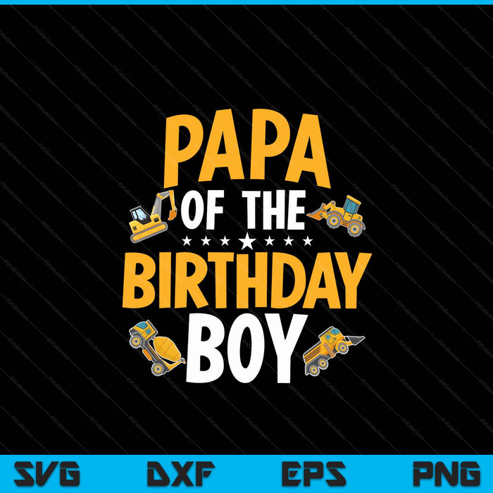 Papa of the birthday boy construction worker bday party SVG cut file