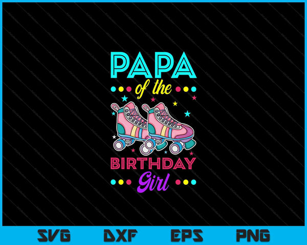 Papa of the Birthday Girl Roller Skates Bday Skating Theme SVG PNG Digital Cutting Files