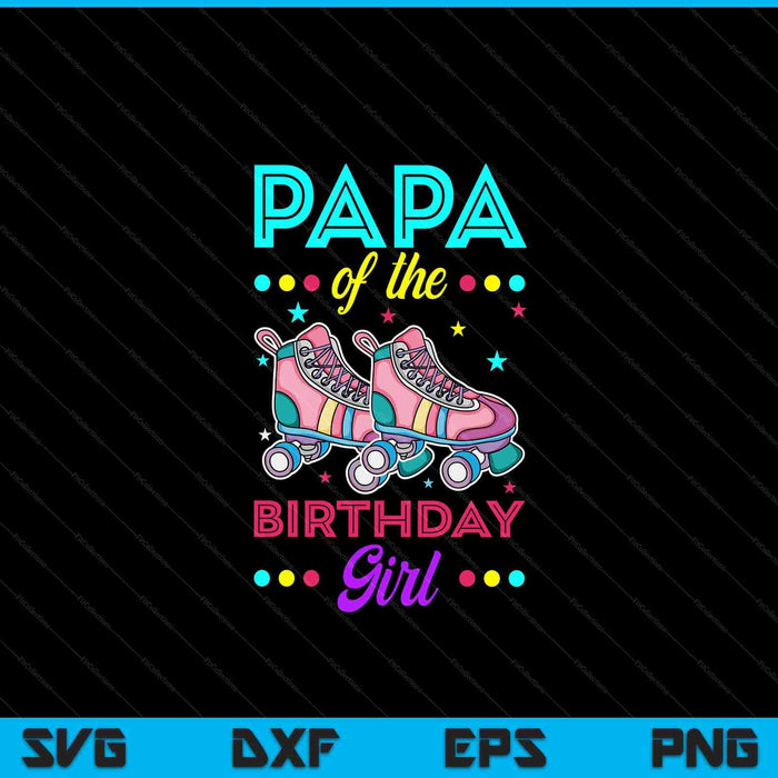 Papa of the birthday girl roller skates bday skating theme SVG cut file