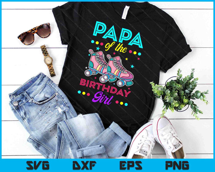 Papa of the Birthday Girl Roller Skates Bday Skating Theme SVG PNG Digital Cutting Files