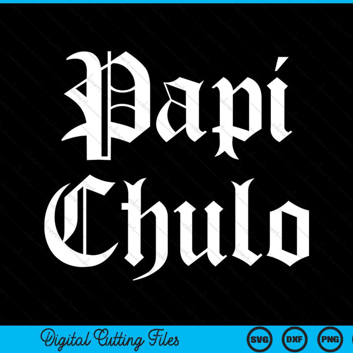 Papi chulo Mexican Spanish handsome el jefe pimp daddy SVG cut file