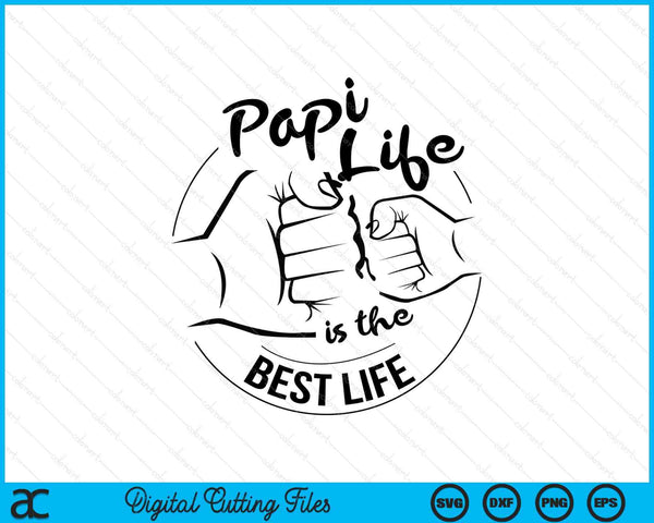 Papi Life Is The Best Life Fathers Day SVG PNG Digital Cutting Files