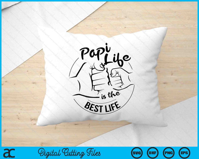 Papi Life Is The Best Life Fathers Day SVG PNG Digital Cutting Files