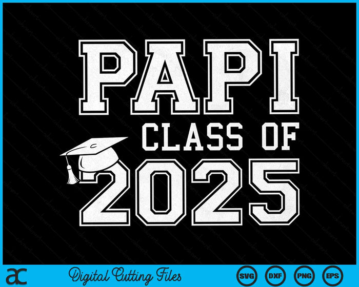 Papi Of A Class Of 2025 Graduate Father SVG PNG Digital Cutting Files