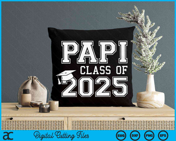 Papi Of A Class Of 2025 Graduate Father SVG PNG Digital Cutting Files