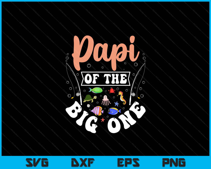 Papi Of The Big One Fishing Birthday Party Celebration SVG PNG Digital Cutting Files