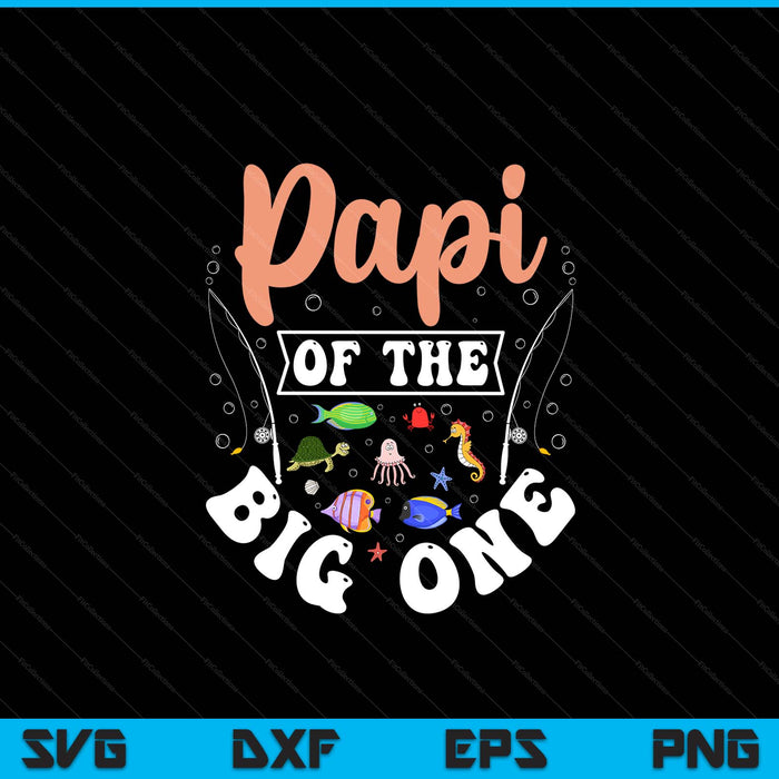 Papi of the big one fishing birthday party celebration SVG cut file