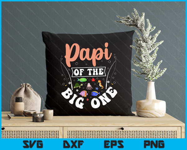 Papi Of The Big One Fishing Birthday Party Celebration SVG PNG Digital Cutting Files