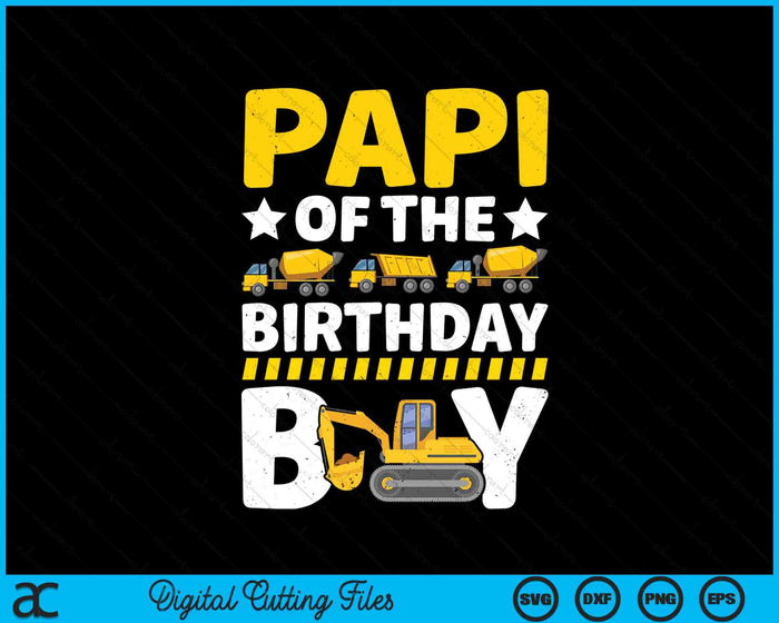 Papi Of The Birthday Boy Construction Theme Party Matching SVG PNG Digital Printable Files