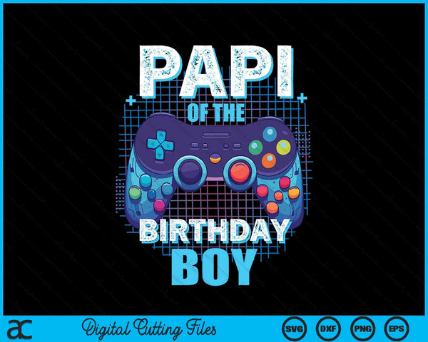 Papi of the birthday boy matching video game party SVG cut file
