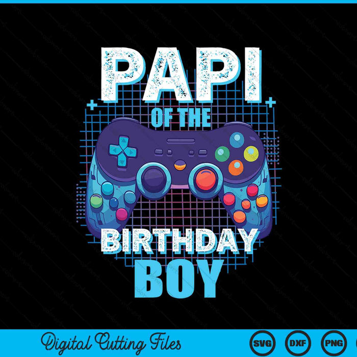 Papi of the birthday boy matching video game party SVG cut file