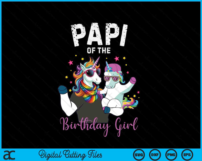 Papi Of The Birthday Girl Unicorn Birthday Family SVG PNG Digital Cutting Files