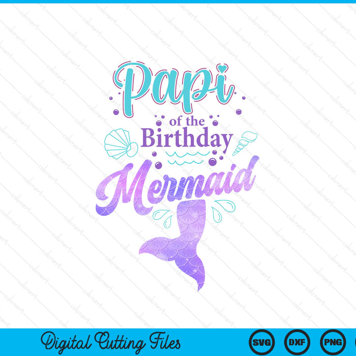 Papi Of The Birthday Mermaid Birthday Party SVG PNG Digital Cutting File