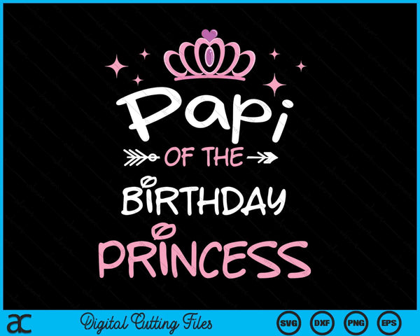 Papi Of The Birthday Princess SVG PNG Cutting Files