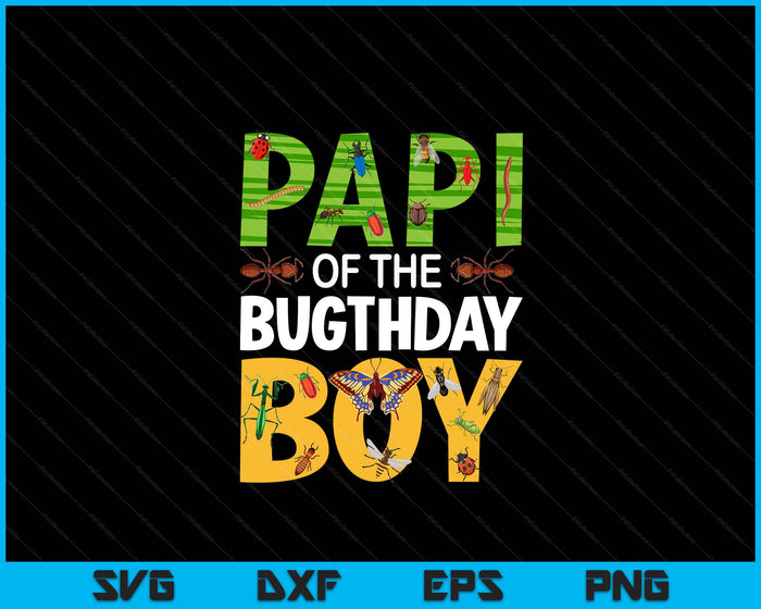 Papi Of The Bugthday Boy Bug Themed Birthday Party Insects SVG PNG Digital Cutting Files