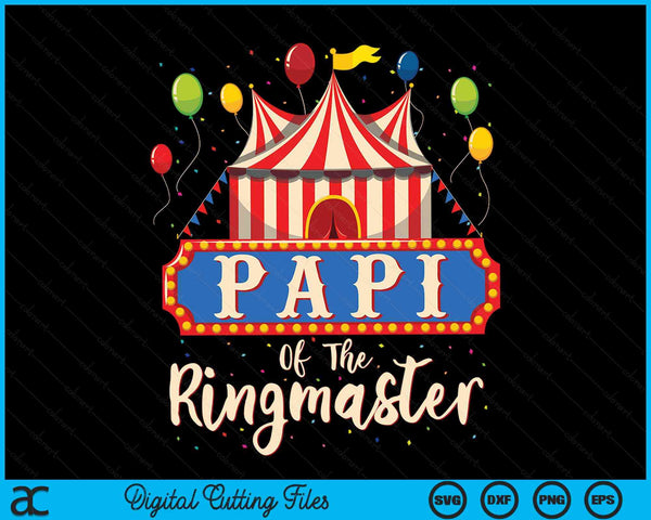 Papi Of The Ringmaster Circus Themed Birthday Party SVG PNG Digital Cutting Files