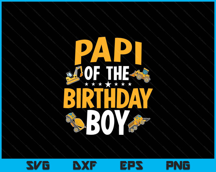 Papi of the Birthday Boy Construction Worker Bday Party SVG PNG Digital Cutting Files