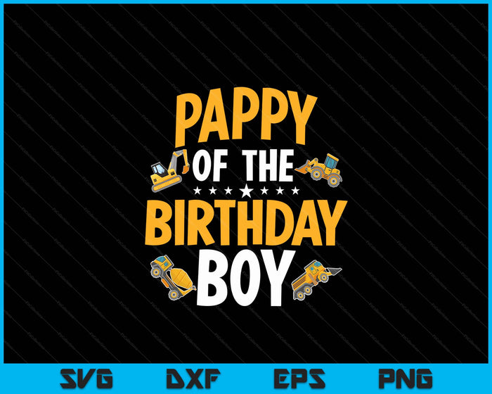 Pappy of the Birthday Boy Construction Worker Bday Party SVG PNG Digital Cutting Files