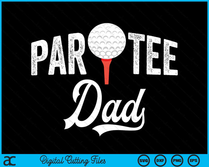 Par Tee Dad Funny Partee Golf Pun SVG PNG Digital Cutting Files