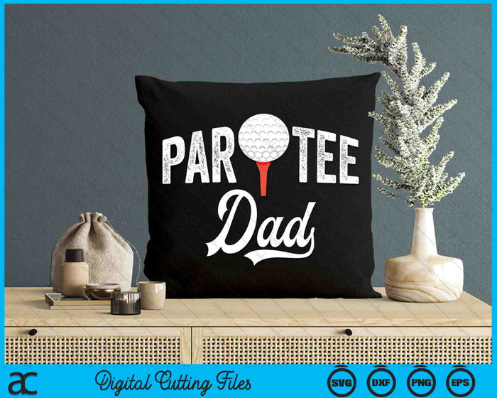 Par Tee Dad Funny Partee Golf Pun SVG PNG Digital Cutting Files