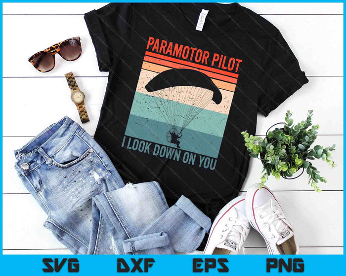 Paramotor Pilot I Look Down on you Vintage Paramotor SVG PNG Digital Cutting Files